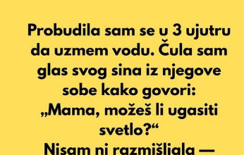 “Probudila sam se u 3 ujutru da uzmem vodu…”