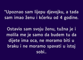 “Upoznao sam lijepu djevojku, a tada sam imao ženu i kćerku od 4 godine”