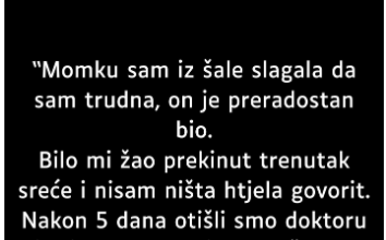 “Momku sam iz šale slagala da sam trudna…”