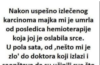 Nakon uspješno izliječenog karcinoma majka mi je umrla od posljedica hemoterapije