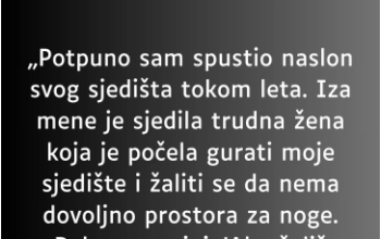 „Potpuno sam spustio naslon svog sjedišta tokom leta…”