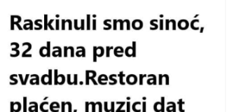 Raskinuli smo sinoć, 32 dana pred svadbu