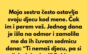 Moja sestra očekuje da čuvam njenu djecu zato što sam sama i nemam djece