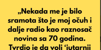 „Nekada me je bilo sramota što je moj očuh i dalje radio kao raznosač novina sa 70 godina.“