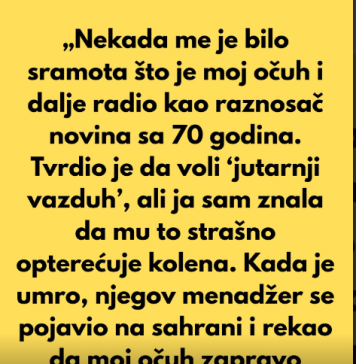 „Nekada me je bilo sramota što je moj očuh i dalje radio kao raznosač novina sa 70 godina.“