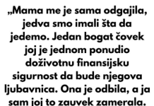 „Mama me je sama odgajila, jedva smo imali šta da jedemo.“