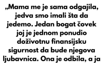„Mama me je sama odgajila, jedva smo imali šta da jedemo.“