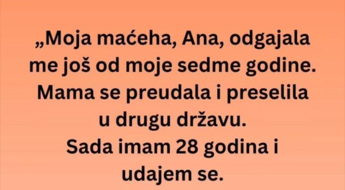 “Maćeha, Ana, odgajala me još od moje sedme godine ali na dan vjenčanja…