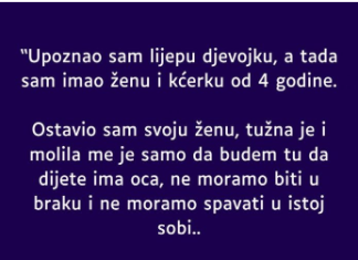 “Upoznao sam lijepu djevojku, a tada sam imao ženu i kćerku od 4 godine”