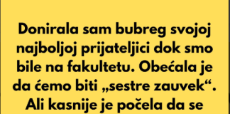 Donirala sam bubreg svojoj najboljoj prijateljici dok smo bile na fakultetu
