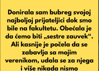 Donirala sam bubreg svojoj najboljoj prijateljici dok smo bile na fakultetu