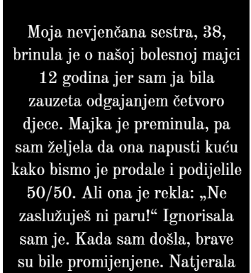 “Odbila sam da se odreknem kuce u korist sestre jer se nisam brinula o majci…”