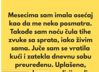 „Poslednjih nekoliko meseci imala sam osećaj kao da me neko posmatra.”
