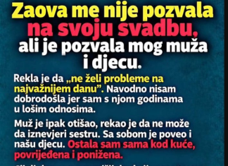 Zaova me nije pozvala na svoju svadbu, ali je pozvala mog muža i djecu